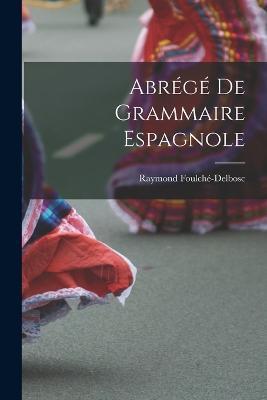 Abrege De Grammaire Espagnole - Raymond Foulche-Delbosc - cover