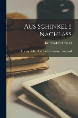 Aus Schinkel's Nachlass: Reisetagebucher, Briefe und Aphorismen, erster Band - Karl Friedrich Schinkel - cover