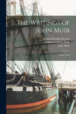 The Writings of John Muir: Steep Trails - William Frederic Bade,John Muir,Marion Randall Parsons - cover