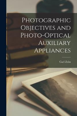 Photographic Objectives and Photo-Optical Auxiliary Appliances - Carl Zeiss - cover