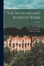 The Museums and Ruins of Rome; Volume 1