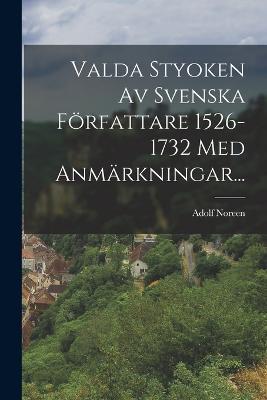 Valda Styoken Av Svenska Författare 1526-1732 Med Anmärkningar... - Adolf Noreen - cover