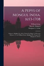 A Pepys of Mongul India, 1653-1708; Being an Abridged ed. of the Storia do Mogor of Niccolao Manucci, tr. by William Irvine (abridged ed. Prepared by Margaret L. Irvine)