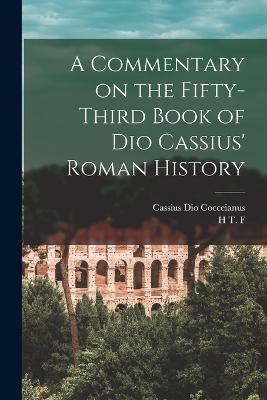 A Commentary on the Fifty-third Book of Dio Cassius' Roman History - Cassius Dio Cocceianus,H T F 1868- Duckworth - cover