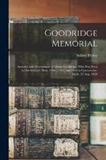 Goodridge Memorial: Ancestry and Descendants of Moses Goodridge, who was Born at Marblehead, Mass. 9 Oct. 1764, and Died at Constantine, Mich. 23 Aug. 1838