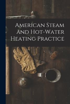 American Steam and Hot-water Heating Practice - Anonymous - cover