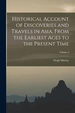 Historical Account of Discoveries and Travels in Asia, From the Earliest Ages to the Present Time; Volume 2