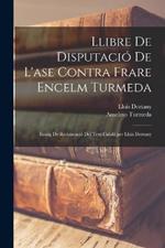 Llibre de Disputacio de l'ase contra frare Encelm Turmeda; essaig de restauracio del text catala per Lluis Deztany