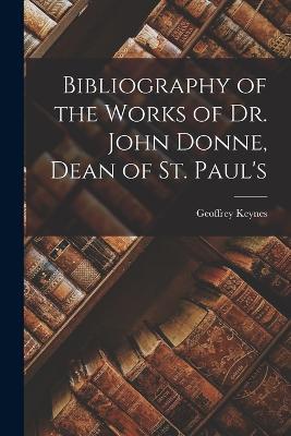 Bibliography of the Works of Dr. John Donne, Dean of St. Paul's - Geoffrey Keynes - cover