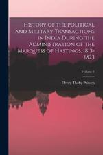History of the Political and Military Transactions in India During the Administration of the Marquess of Hastings, 1813-1823; Volume 1