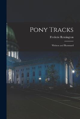 Pony Tracks: Written and Illustrated - Frederic Remington - cover