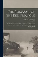 The Romance of the red Triangle; the Story of the Coming of the red Triangle and the Service Rendered by the Y.M.C.A. to the Sailors and Soldiers of the British Empire