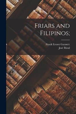 Friars and Filipinos; - José Rizal,Frank Ernest Gannett - cover
