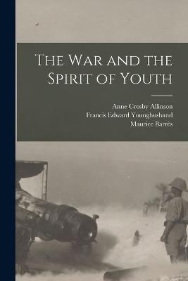 The War and the Spirit of Youth - Francis Edward Younghusband,Maurice Barrès,Anne Crosby Allinson - cover
