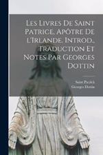 Les livres de Saint Patrice, apôtre de l'Irlande. Introd., traduction et notes par Georges Dottin