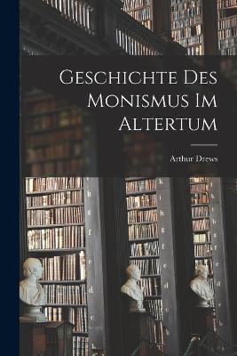 Geschichte Des Monismus Im Altertum - Arthur Drews - cover