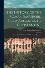 The History of the Roman Emperors: From Augustus to Constantine: Volume 10 Of The History Of The Roman Emperors