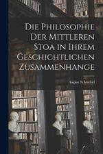 Die Philosophie Der Mittleren Stoa in Ihrem Geschichtlichen Zusammenhange