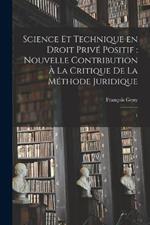 Science et technique en droit prive positif: nouvelle contribution a la critique de la methode juridique: 1