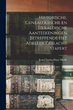 Historische, genealogische en heraldische aanteekeningen betreffende het adellijk geslacht Stapert