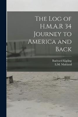 The log of H.M.A.R 34 Journey to America and Back - Em 1880-1921 Maitland,Rudyard Kipling - cover