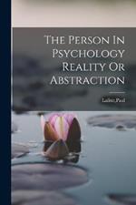 The Person In Psychology Reality Or Abstraction