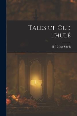 Tales of old Thulê - J Moyr Smith - cover