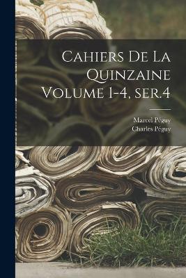 Cahiers de la quinzaine Volume 1-4, ser.4 - Peguy Charles 1873-1914,Peguy Marcel - cover