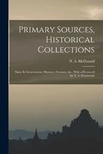 Primary Sources, Historical Collections: Siam: Its Government, Manners, Customs, &c., With a Foreword by T. S. Wentworth