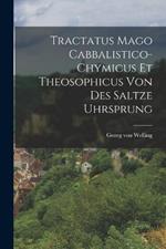 Tractatus Mago Cabbalistico-chymicus Et Theosophicus Von Des Saltze Uhrsprung