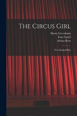 The Circus Girl: New Musical Play - Ivan Caryll,Lionel Monckton - cover