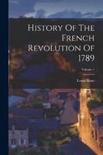 History Of The French Revolution Of 1789; Volume 1