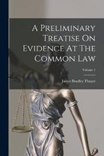 A Preliminary Treatise On Evidence At The Common Law; Volume 1