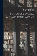 Arthur Schopenhauers Sammtliche Werke: Zweite Auflage, erster Band