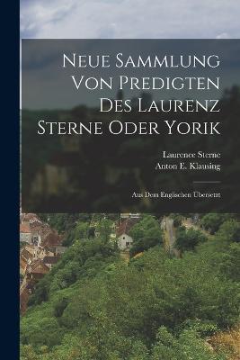Neue Sammlung Von Predigten Des Laurenz Sterne Oder Yorik: Aus Dem Englischen UEbersetzt - Laurence Sterne - cover