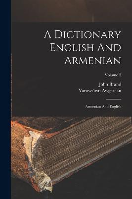 A Dictionary English And Armenian: Armenian And English; Volume 2 - Yarowt'iwn Awgerean,John Brand - cover
