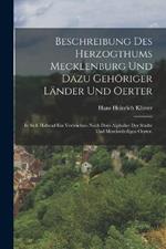 Beschreibung des Herzogthums Mecklenburg und dazu gehoeriger Lander und Oerter: In sich haltend ein Verzeichnis nach dem Alphabet der Stadte und merckwurdigen Oerter.