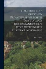 Handbuch des deutschen Privatfurstenrechtes der vormals reichsstandischen, jetzt mittelbaren, Fursten und Grafen.