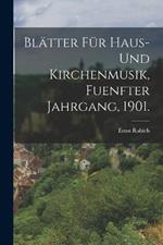 Blatter fur Haus- und Kirchenmusik, fuenfter Jahrgang, 1901.