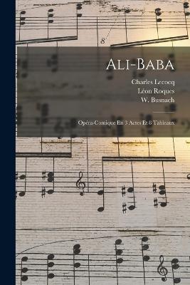 Ali-baba: Opera-comique En 3 Actes Et 8 Tableaux - Charles Lecocq,Albert Vanloo,Busnach W (William) - cover