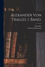 Alexander von Tralles. I. Band.