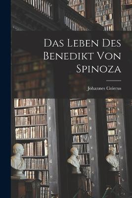 Das Leben Des Benedikt Von Spinoza - Johannes Colerus - cover