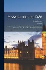 Hampshire In 1086: An Extension Of The Latin And An English Translation Of The Domesday Book, As Far As It Relates To Hampshire