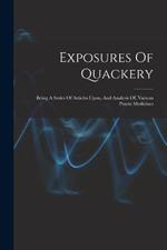 Exposures Of Quackery: Being A Series Of Articles Upon, And Analysis Of, Various Patent Medicines