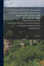 Die Bedingtheit des Verkehrs und der Ansiedelungen der Menschen durch die Gestaltung der Erdoberfläche nachgewiesen insonderheit an der Cimbrischen Halbinsel.