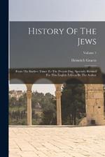 History Of The Jews: From The Earliest Times To The Present Day. Specially Revised For This English Edition By The Author; Volume 1