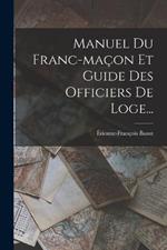 Manuel Du Franc-macon Et Guide Des Officiers De Loge...