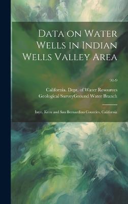 Data on Water Wells in Indian Wells Valley Area: Inyo, Kern and San Bernardino Counties, California; 91-9 - cover