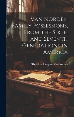 Van Norden Family Possessions, From the Sixth and Seventh Generations in America - cover