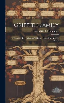 Griffith Family; a Few of the Descendants of William and Sarah Muccubbin Griffith - Howard Griffith Stevenson - cover